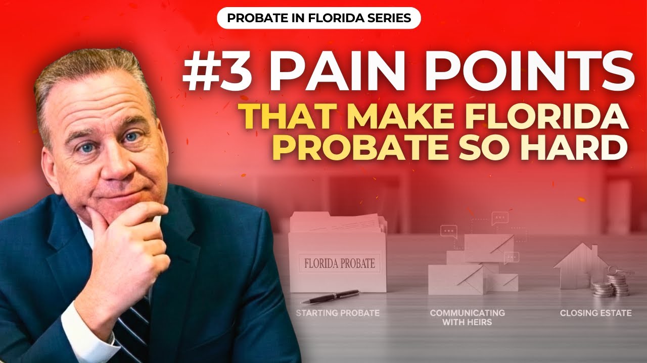 The 3 Pain Points That Make Florida Probate So Hard